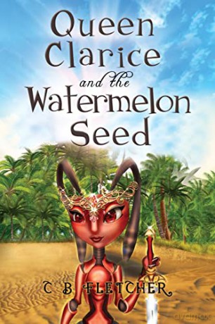 Queen Clarice and the Watermelon Seed - C B Fletcher [KSIĄŻKA]