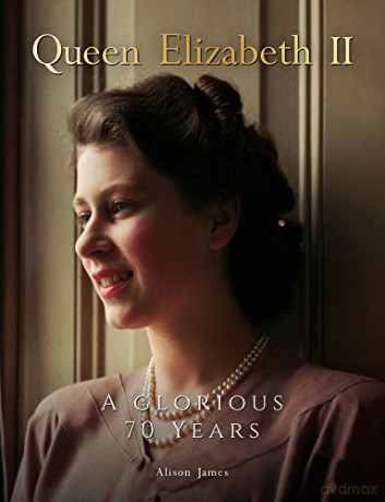 Queen Elizabeth II: A Glorious 70 Years - Alison James [KSIĄŻKA]