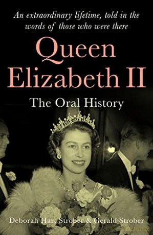Queen Elizabeth II: The Oral History - An extraordinary lifetime, told in the words of those who were there - Deborah Hart Strober [KSIĄŻKA]