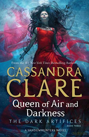 Queen of Air and Darkness (Volume 3): Cassandra Clare (The Dark Artifices) - Cassandra Clare [KSIĄŻKA]