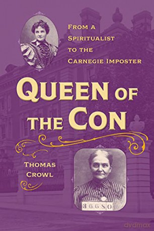 Queen of the Con: From a Spiritualist to the Carnegie Imposter (True Crime History) - Thomas Crowl [KSIĄŻKA]