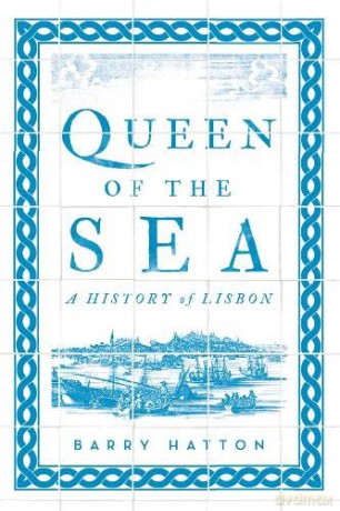 Queen of the Sea: A History of Lisbon - Barry Hatton [KSIĄŻKA]