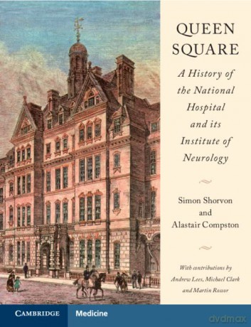 Queen Square: A History of the National Hospital and its Institute of Neurology - Simon Shorvon [KSIĄŻKA]