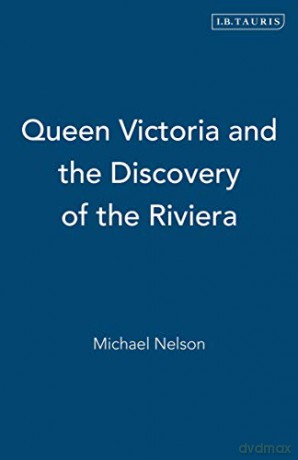 Queen Victoria and the Discovery of the Riviera - Michael Nelson [KSIĄŻKA]