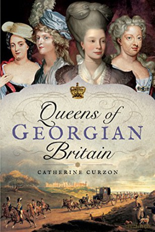 Queens of Georgian Britain - Catherine Curzon [KSIĄŻKA]