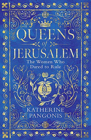 Queens of Jerusalem: The Women Who Dared to Rule - Katherine Pangonis [KSIĄŻKA]