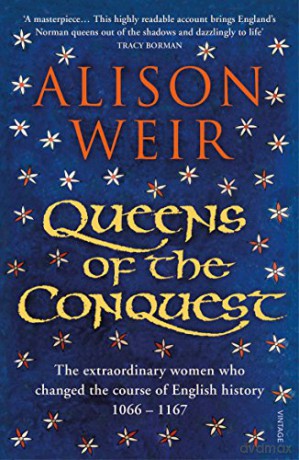 Queens of the Conquest: The extraordinary women who changed the course of English history 1066 - 1167 (England's Medieval Queens, 1) - Alison Weir [KSIĄŻKA]