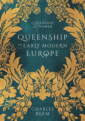 Queenship in Early Modern Europe (Queenship and Power) - Charles Beem [KSIĄŻKA]