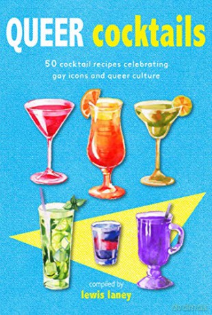 Queer Cocktails: 50 cocktail recipes celebrating gay icons and queer culture - Lewis Laney [KSIĄŻKA]