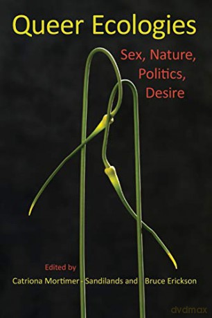 Queer Ecologies: Sex, Nature, Politics, Desire - Catriona Mortimer-Sandilands [KSIĄŻKA]