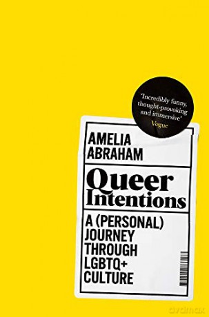 Queer Intentions: A (Personal) Journey Through LGBTQ+ Culture - Amelia Abraham [KSIĄŻKA]