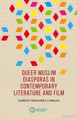 Queer Muslim Diasporas in Contemporary Literature and Film: How Implementation Works (Multicultural Textualities) - Alberto Fernández Carbajal [KSIĄŻKA]