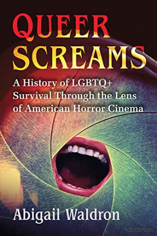Queer Screams: A History of LGBTQ+ Survival Through the Lens of American Horror Cinema - Abigail Waldron [KSIĄŻKA]