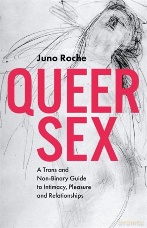 Queer Sex: A Trans and Non-Binary Guide to Intimacy, Pleasure and Relationships - Juno Roche [KSIĄŻKA]