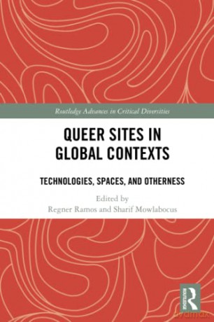 Queer Sites in Global Contexts: Technologies, Spaces, and Otherness (Routledge Advances in Critical Diversities) - Regner Ramos [KSIĄŻKA]