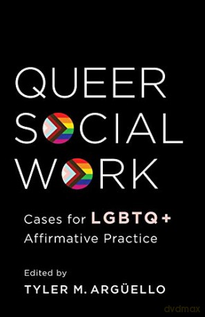 Queer Social Work: Cases for LGBTQ+ Affirmative Practice - Tyler Arguello [KSIĄŻKA]