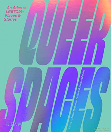 Queer Spaces: An Atlas of LGBTQIA+ Places and Stories - Adam Nathaniel Furman [KSIĄŻKA]