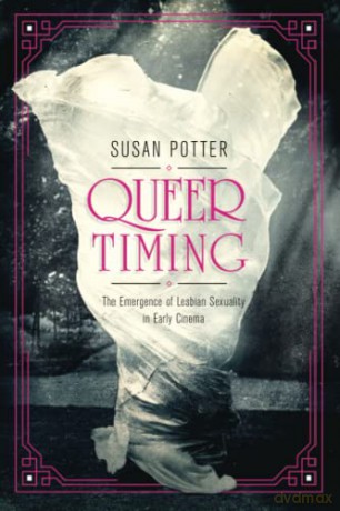 Queer Timing: The Emergence of Lesbian Sexuality in Early Cinema (Women's Media History Now!) - Susan Potter [KSIĄŻKA]