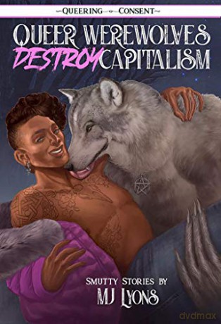 Queer Werewolves Destroy Capitalism: Smutty Stories (Queering Consent) - MJ Lyons [KSIĄŻKA]