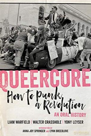 Queercore: How to Punk a Revolution: An Oral History [KSIĄŻKA]