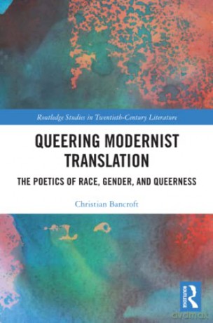 Queering Modernist Translation: The Poetics of Race, Gender, and Queerness (Routledge Studies in Twentieth-Century Literature) - Christian Bancroft [KSIĄŻKA]