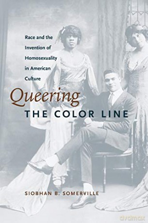 Queering the Color Line: Race and the Invention of Homosexuality in American Culture (Series Q) - Siobhan B. Somerville [KSIĄŻKA]