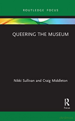 Queering the Museum (Museums in Focus) - Nikki Sullivan [KSIĄŻKA]