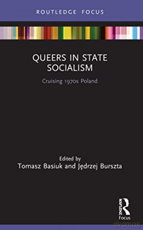 Queers in State Socialism: Cruising 1970s Poland (LGBTQ Histories) - Tomasz Basiuk [KSIĄŻKA]