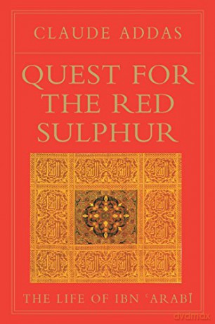 Quest for the Red Sulphur. The Life of Ibn 'Arabi - Claude Addas [KSIĄŻKA]