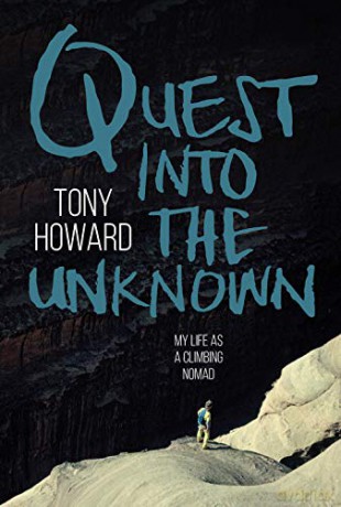 Quest into the Unknown: My life as a climbing nomad - Tony Howard [KSIĄŻKA]