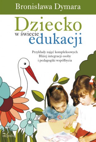 Dziecko w świecie edukacji [KSIĄŻKA]
