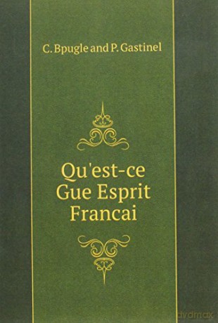Qu'est-Ce Gue Esprit Francai - C. Bpugle and P. Gastinel [KSIĄŻKA]
