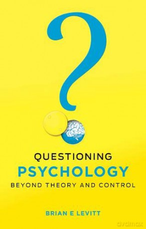 Questioning Psychology: Beyond theory and control - Brian E. Levitt [KSIĄŻKA]