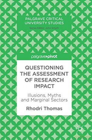 Questioning the Assessment of Research Impact: Illusions, Myths and Marginal Sectors (Palgrave Critical University Studies) - Rhodri Thomas [KSIĄŻKA]