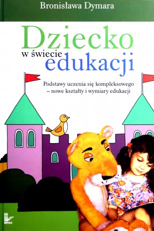 Dziecko w świecie edukacji [KSIĄŻKA]