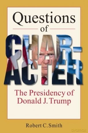 Questions of Character: The Presidency of Donald J. Trump - Robert C. Smith [KSIĄŻKA]