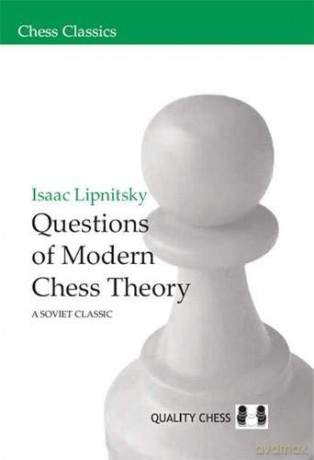 Questions of Modern Chess Theory: A Soviet Classic (Chess Classics) - Issac Lipnitsky [KSIĄŻKA]