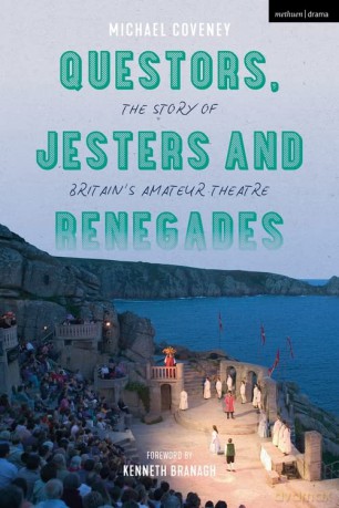Questors, Jesters and Renegades: The Story of Britain's Amateur Theatre - Michael Coveney [KSIĄŻKA]
