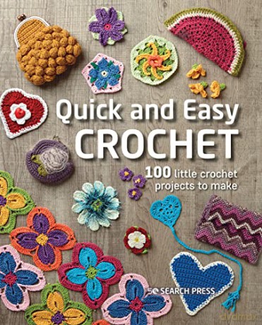 Quick and Easy Crochet: 100 little crochet projects to make - Search Press Studio [KSIĄŻKA]
