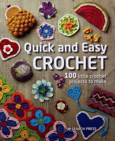 Quick and Easy Crochet: 100 little crochet projects to make - Search Press Studio [KSIĄŻKA]