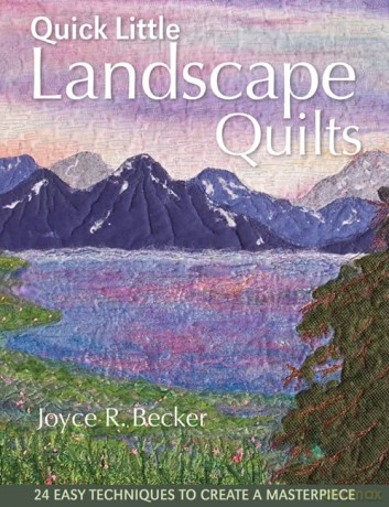 Quick Little Landscape Quilts: 24 Easy Techniques to Create a Masterpiece - Joyce R. Becker [KSIĄŻKA]