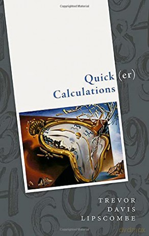 Quick(er) Calculations: How to add, subtract, multiply, divide, square, and square root more swiftly - Trevor Davis Lipscombe [KSIĄŻKA]