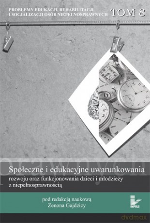 Społeczne i edukacyjne uwarunkowania rozwoju oraz funkcjonowania dzieci i młodzieży z niepełnosprawnością [KSIĄŻKA]