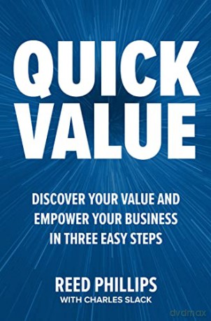 QuickValue: Discover Your Value and Empower Your Business in Three Easy Steps - Reed Phillips [KSIĄŻKA]