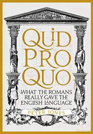 Quid Pro Quo: What the Romans Really Gave the English Language (Classic Civilisations, 3) - Peter Jones [KSIĄŻKA]