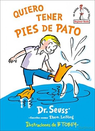 Quiero Tener Pies de Pato (I Wish That I Had Duck Feet (Spanish Edition) (Beginner Books(r)) - Dr Seuss [KSIĄŻKA]