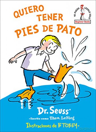 Quiero Tener Pies de Pato (I Wish That I Had Duck Feet (Spanish Edition) (Beginner Books(r)) - Dr Seuss [KSIĄŻKA]