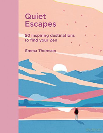 Quiet Escapes: 50 inspiring destinations to find your Zen - Emma Thomson [KSIĄŻKA]