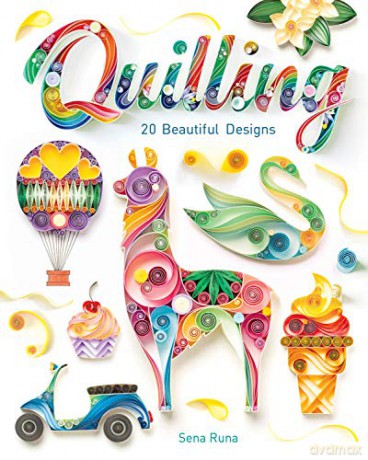 Quilling: 20 Beautiful Designs - Sena Runa [KSIĄŻKA]