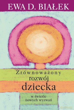 Zrównoważony rozwój dziecka w świetle nowych wyzwań [KSIĄŻKA]